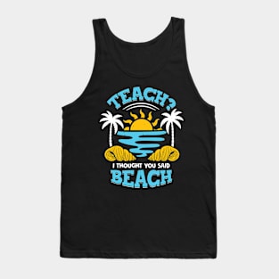 Teach I Thought You Said Beach Tank Top